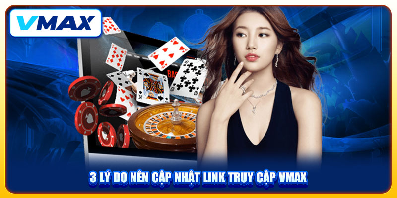 Cập Nhật Link Truy Cập Vmax Mới Nhất, Nhanh Chóng, An Toàn 2 3 lý do nên cập nhật link truy cập Vmax