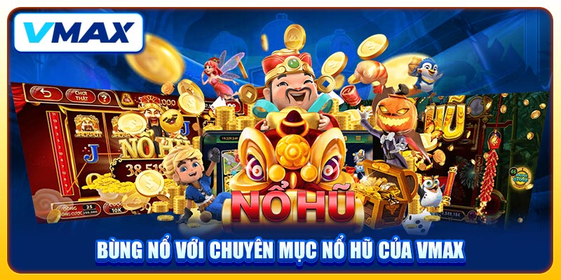 VMAX Mrtellus 🎖️ Nhà Cái Vmax Uy Tín | Trang Chủ Chính Thức 2026 43 Bùng nổ với chuyên mục nổ hũ của VMAX