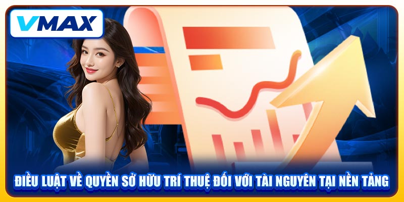 Điều Khoản Và Điều Kiện Hoạt Động Hợp Lệ Tại Nhà Cái VMAX 2 Điều luật về quyền sở hữu trí tuệ đối với tài nguyên tại nền tảng