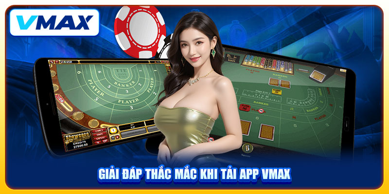 Hướng Dẫn Tải App VMAX Trong 3 Bước Cho iOS Và Android 4 Giải đáp thắc mắc khi tải app VMAX