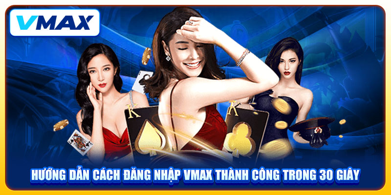 Hướng Dẫn Cách Đăng Nhập VMAX Thành Công Trong 30 Giây 1 Hướng Dẫn Cách Đăng Nhập VMAX Thành Công Trong 30 Giây
