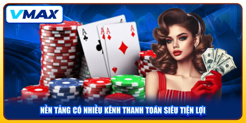 10+ Câu Hỏi Thường Gặp Tại VMAX Và Giải Đáp Chi Tiết 3 Nền tảng có nhiều kênh thanh toán siêu tiện lợi