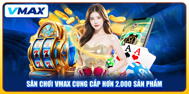 VMAX Mrtellus 🎖️ Nhà Cái Vmax Uy Tín | Trang Chủ Chính Thức 2026 42 Sân chơi VMAX cung cấp hơn 2.000 sản phẩm
