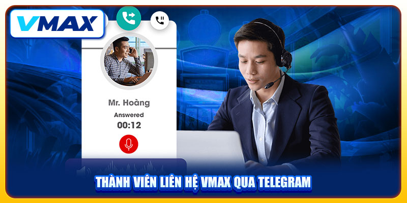 Liên Hệ VMAX Nhanh Chóng, An Toàn Để Giải Quyết Sự Cố 3 Thành viên liên hệ Vmax qua Telegram