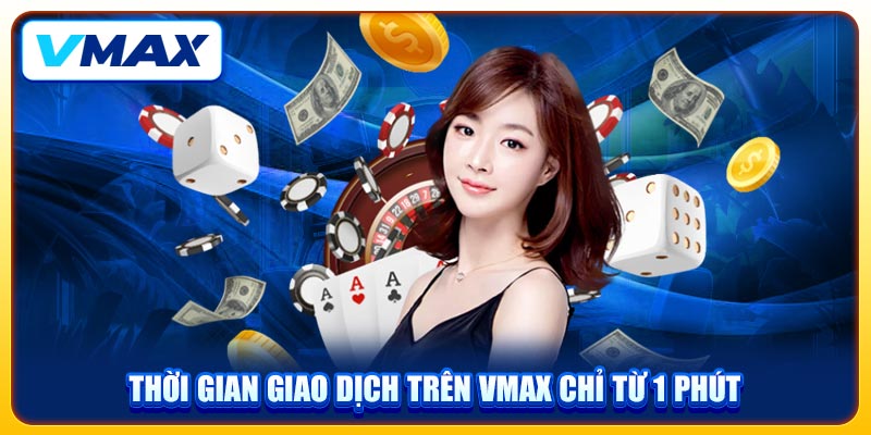 VMAX Mrtellus 🎖️ Nhà Cái Vmax Uy Tín | Trang Chủ Chính Thức 2026 47 Thời gian giao dịch trên VMAX chỉ từ 1 phút