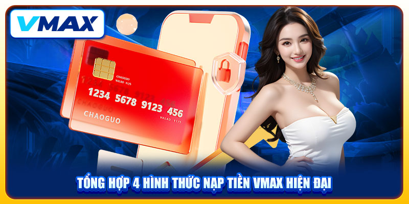 Nạp Tiền VMAX Cực Dễ Dàng Và Nhanh Gọn Chỉ Với 2 Phút 2 Tổng hợp 4 hình thức nạp tiền VMAX hiện đại