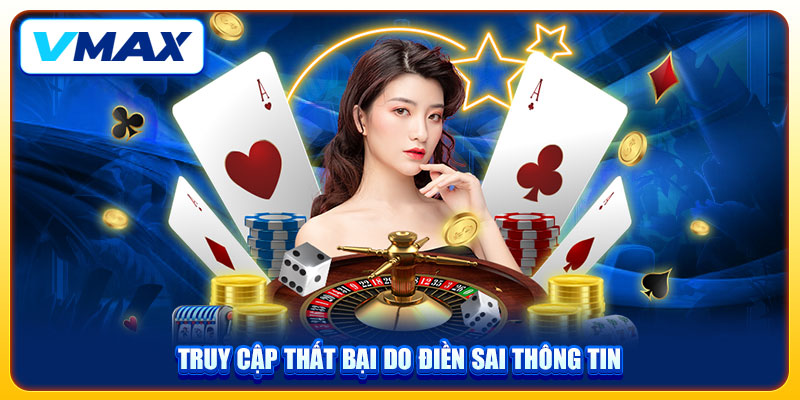 Hướng Dẫn Cách Đăng Nhập VMAX Thành Công Trong 30 Giây 3 Truy cập thất bại do điền sai thông tin