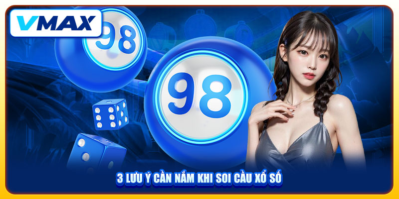4 Phương Pháp Soi Cầu Xổ Số Vmax Chuẩn Xác Giúp Bạn Thắng Lớn 4 3 lưu ý cần nắm khi soi cầu xổ số