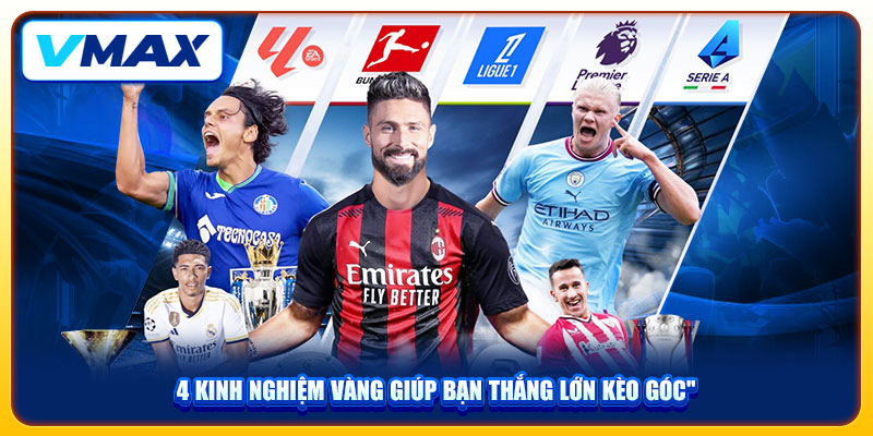 Kèo Phạt Góc Và Bí Quyết Cá Cược Hiệu Quả Thắng Lớn Tại Nhà Cái Vmax 4 4 kinh nghiệm vàng giúp bạn thắng lớn kèo góc