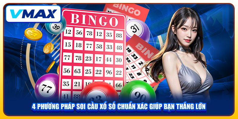 4 Phương Pháp Soi Cầu Xổ Số Vmax Chuẩn Xác Giúp Bạn Thắng Lớn 1 4 Phương Pháp Soi Cầu Xổ Số Vmax Chuẩn Xác Giúp Bạn Thắng Lớn