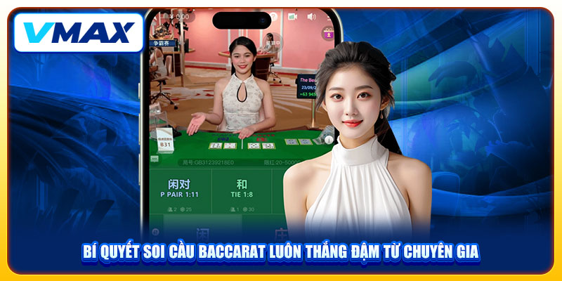 Bí Quyết Soi Cầu Baccarat Luôn Thắng Đậm Từ Chuyên Gia Vmax 1 Bí Quyết Soi Cầu Baccarat Luôn Thắng Đậm Từ Chuyên Gia Vmax