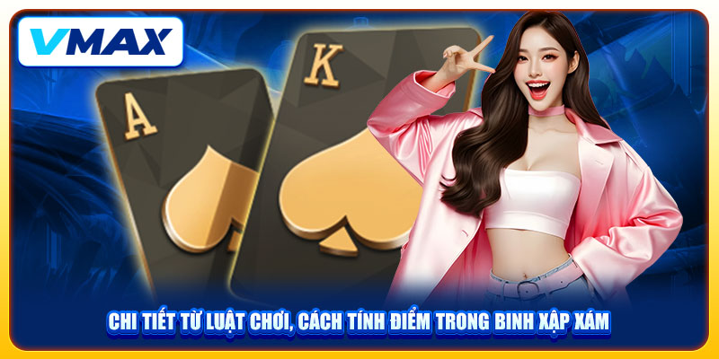 Game Bài Mậu Binh Vmax Và Cách Chơi Chi Tiết Qua 3 Bước 3 Chi tiết từ luật chơi, cách tính điểm trong binh xập xám
