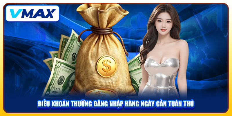 Thưởng Đăng Nhập Hàng Ngày Lên Tới 1.888.000 Cho Người Chơi VMAX 4 Điều khoản thưởng đăng nhập hàng ngày cần tuân thủ