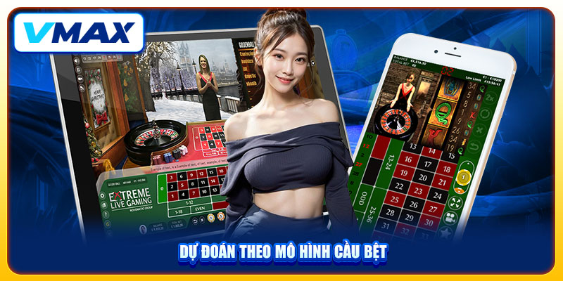 Bí Quyết Soi Cầu Baccarat Luôn Thắng Đậm Từ Chuyên Gia Vmax 3 Dự đoán theo mô hình cầu bệt