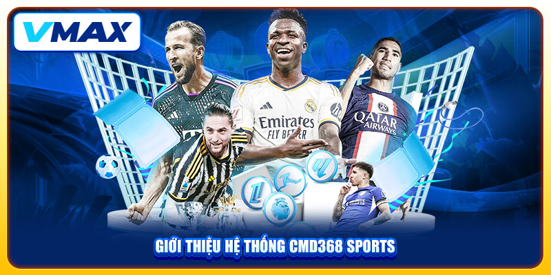 Thể Thao VMAX Thỏa Mãn Đam Mê Bắt Kèo Trực Tiếp 24/7 2 Giới thiệu hệ thống CMD368 Sports