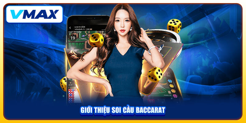 Bí Quyết Soi Cầu Baccarat Luôn Thắng Đậm Từ Chuyên Gia Vmax 2 Giới thiệu soi cầu Baccarat
