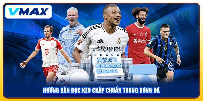 Kèo Handicap Trải Nghiệm Cá Cược Bóng Đá VMAX 2025 Kịch Tính 4 Hướng dẫn đọc kèo chấp chuẩn trong bóng đá