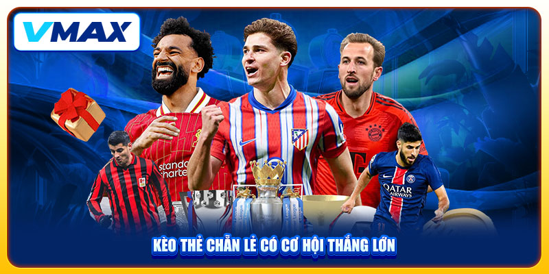 Kèo Thẻ Phạt VMAX Kinh Nghiệm Dự Đoán Và Chốt Kèo Chuẩn 2025 3 Kèo thẻ chẵn lẻ có cơ hội thắng lớn