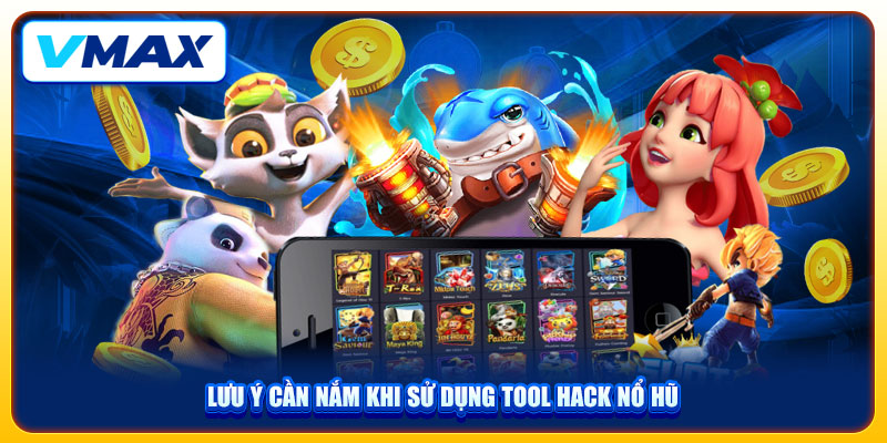 Tool Hack Nổ Hũ Bí Quyết Chơi Game Dễ Trúng Tại VMAX 4 Lưu ý cần nắm khi sử dụng tool hack nổ hũ