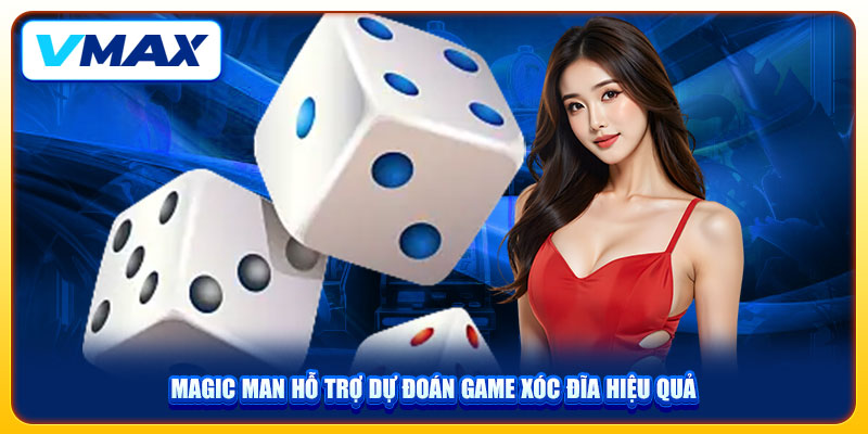 3+ Tool Hack Xóc Đĩa VMAX Hiệu Quả Và Lưu Ý Quan Trọng Cần Nhớ 3 Magic Man hỗ trợ dự đoán game xóc đĩa hiệu quả