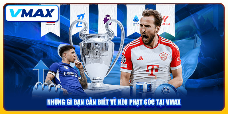 Kèo Phạt Góc Và Bí Quyết Cá Cược Hiệu Quả Thắng Lớn Tại Nhà Cái Vmax 2 Những gì bạn cần biết về kèo phạt góc tại VMAX