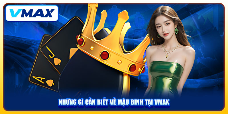 Game Bài Mậu Binh Vmax Và Cách Chơi Chi Tiết Qua 3 Bước 2 Những gì cần biết về mậu binh tại VMAX