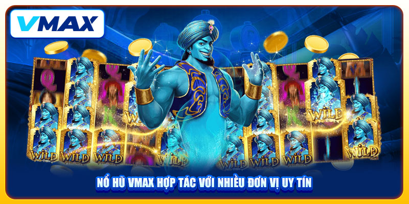 Thiên Đường Nổ Hũ VMAX Uy Tín Với Chủ Đề Game Phong Phú 2 Nổ hũ VMAX hợp tác với nhiều đơn vị uy tín