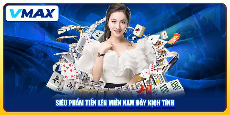 Trải Nghiệm Sảnh Game Bài VMAX Với Kho Trò Chơi Cực Đỉnh 3 Siêu phẩm Tiến lên miền Nam đầy kịch tính