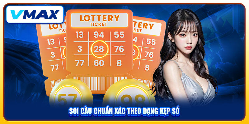 4 Phương Pháp Soi Cầu Xổ Số Vmax Chuẩn Xác Giúp Bạn Thắng Lớn 3 Soi cầu chuẩn xác theo dạng kẹp số
