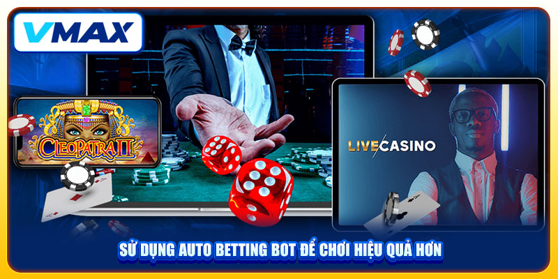 Nhà Cái Vmax Tổng Hợp 3 Tool Hack Baccarat Được Đánh Giá Cao Hiện Nay 3 Sử dụng Auto Betting Bot để chơi hiệu quả hơn