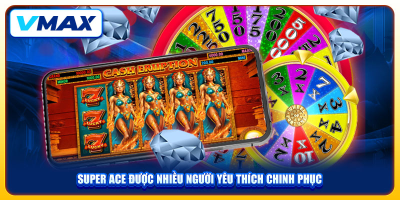 Thiên Đường Nổ Hũ VMAX Uy Tín Với Chủ Đề Game Phong Phú 3 Super Ace được nhiều người yêu thích chinh phục