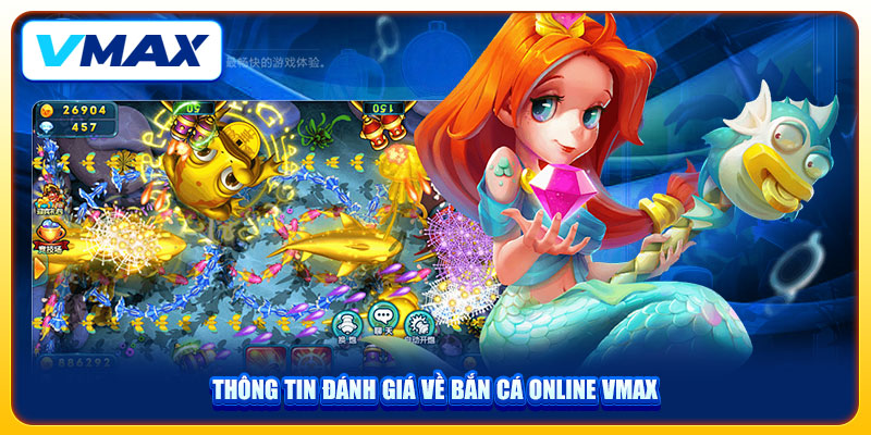 Bắn Cá VMAX Khuấy Đảo Thị Trường Với Hơn 500+ Game Hot 1 Thông tin đánh giá về bắn cá online VMAX