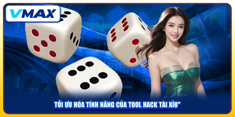Tool Hack Tài Xỉu Hiệu Quả Và Cách Dùng An Toàn Tại Vmax 4 Tối ưu hóa tính năng của tool hack tài xỉu
