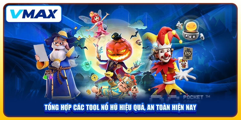 Tool Hack Nổ Hũ Bí Quyết Chơi Game Dễ Trúng Tại VMAX 3 Tổng hợp các tool hiệu quả, an toàn hiện nay