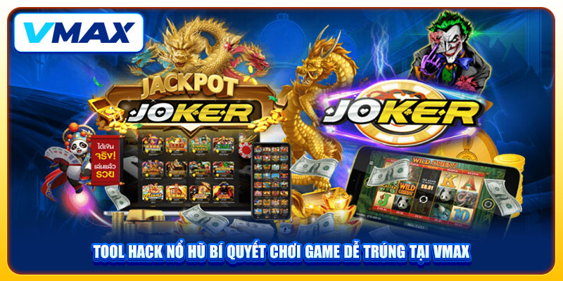 Tool Hack Nổ Hũ Bí Quyết Chơi Game Dễ Trúng Tại VMAX 1 Tool Hack Nổ Hũ Bí Quyết Chơi Game Dễ Trúng Tại VMAX