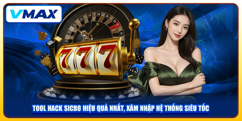 Tool Hack Sicbo Vmax Hiệu Quả Nhất, Xâm Nhập Hệ Thống Siêu Tốc 1 Tool Hack Sicbo Hiệu Quả Nhất, Xâm Nhập Hệ Thống Siêu Tốc