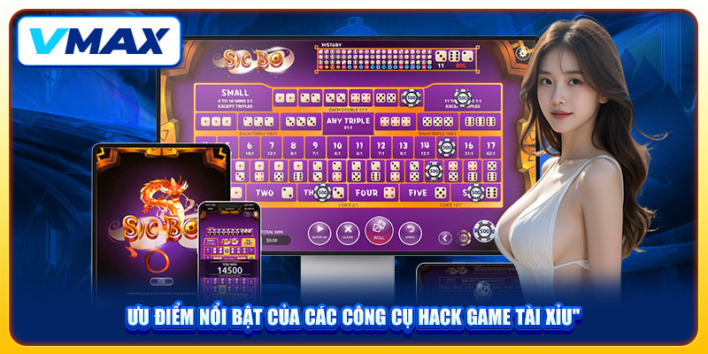 Tool Hack Sicbo Vmax Hiệu Quả Nhất, Xâm Nhập Hệ Thống Siêu Tốc 4 Ưu điểm nổi bật của các công cụ hack game Tài Xỉu
